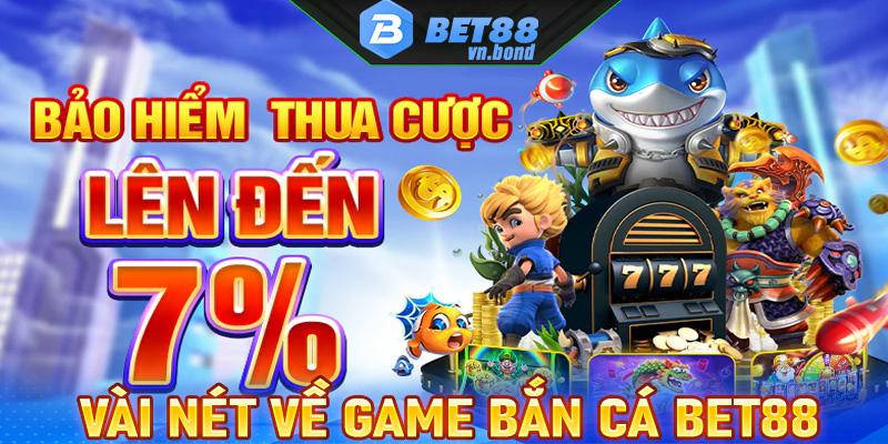 Vài nét sơ lược chung về sảnh game bắn cá Bet88