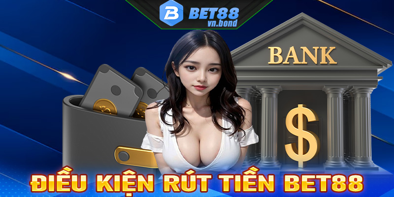 Những điều kiện cần tuân thủ để rút tiền bet88 thành công