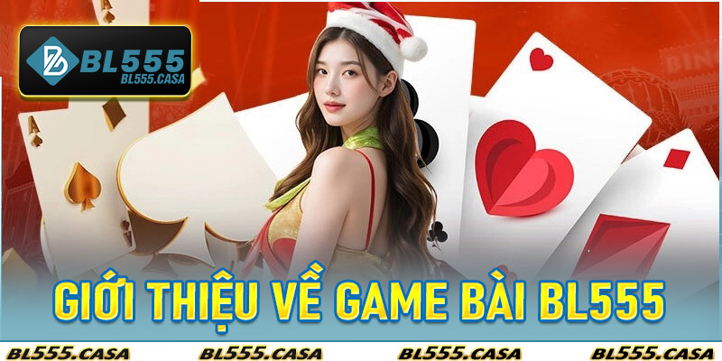 Giới Thiệu Về Game Bài Bl555