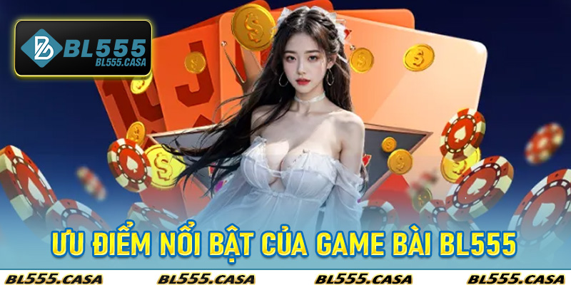 Ưu Điểm Nổi Bật Của Game Bài Bl555
